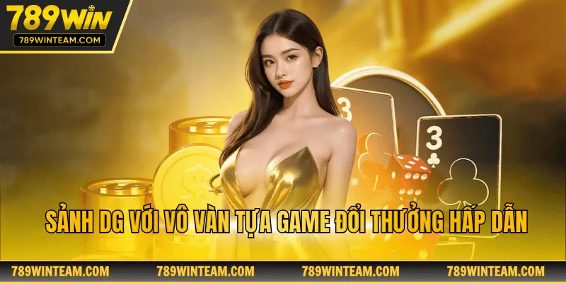 Sảnh DG với vô vàn tựa game đổi thưởng hấp dẫn